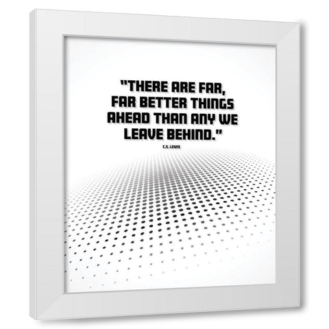 C.S. Lewis Quote: Better Things Ahead White Modern Wood Framed Art Print by ArtsyQuotes