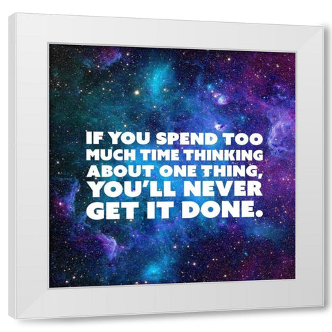 Artsy Quotes Quote: Too Much Time Thinking White Modern Wood Framed Art Print by ArtsyQuotes