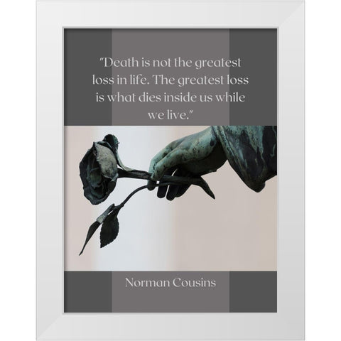 Norman Cousins Quote: Loss of Life White Modern Wood Framed Art Print by ArtsyQuotes