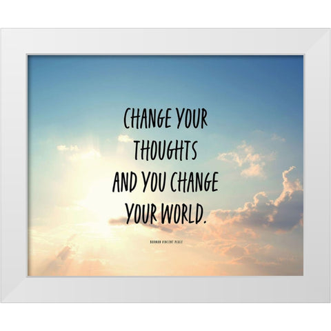 Norman Vincent Peale Quote: Change Your World White Modern Wood Framed Art Print by ArtsyQuotes