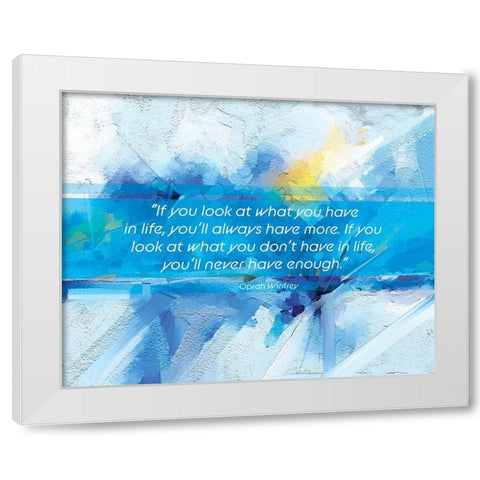 Oprah Winfrey Quote: Youll Always Have More White Modern Wood Framed Art Print by ArtsyQuotes