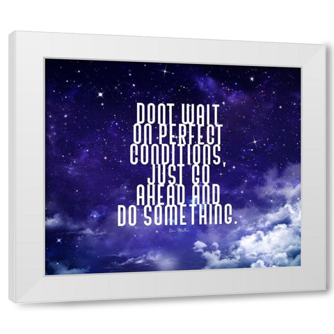 Dan Miller Quote: Perfect Conditions White Modern Wood Framed Art Print by ArtsyQuotes