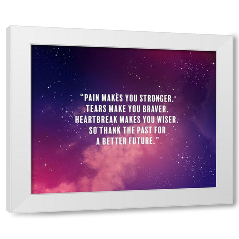 Artsy Quotes Quote: Pain Makes You Stronger White Modern Wood Framed Art Print by ArtsyQuotes