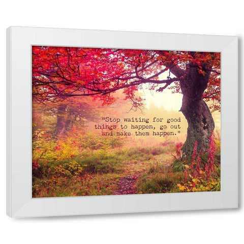 Artsy Quotes Quote: Stop Waiting White Modern Wood Framed Art Print by ArtsyQuotes