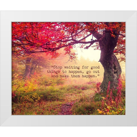 Artsy Quotes Quote: Stop Waiting White Modern Wood Framed Art Print by ArtsyQuotes