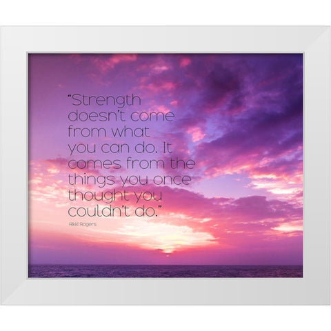 Rikki Rogers Quote: Strength White Modern Wood Framed Art Print by ArtsyQuotes