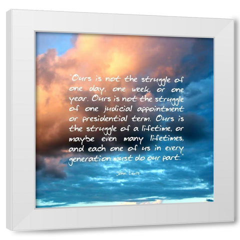 John Lewis Quote: Struggle of a Lifetime White Modern Wood Framed Art Print by ArtsyQuotes