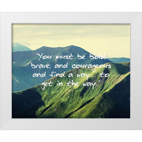 John Lewis Quote: Bold, Brave, and Courageous White Modern Wood Framed Art Print by ArtsyQuotes
