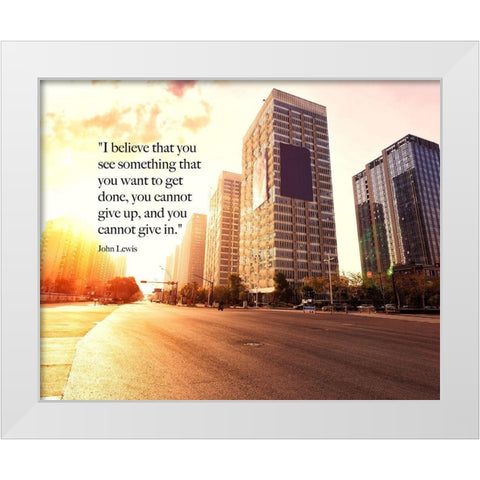 John Lewis Quote: You Cannot Give Up White Modern Wood Framed Art Print by ArtsyQuotes