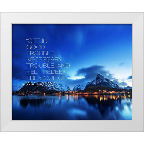 John Lewis Quote: Get in Good Trouble White Modern Wood Framed Art Print by ArtsyQuotes