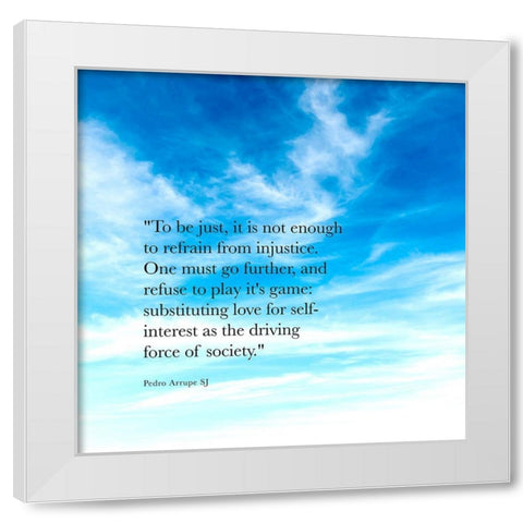 Pedro Arrupe SJ Quote: Injustice White Modern Wood Framed Art Print by ArtsyQuotes