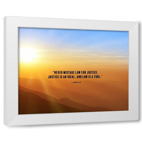 L.E. Modesitt Jr. Quote: Justice is an Ideal White Modern Wood Framed Art Print by ArtsyQuotes