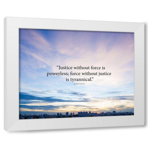 Blaise Pascal Quote: Justice without Force White Modern Wood Framed Art Print by ArtsyQuotes