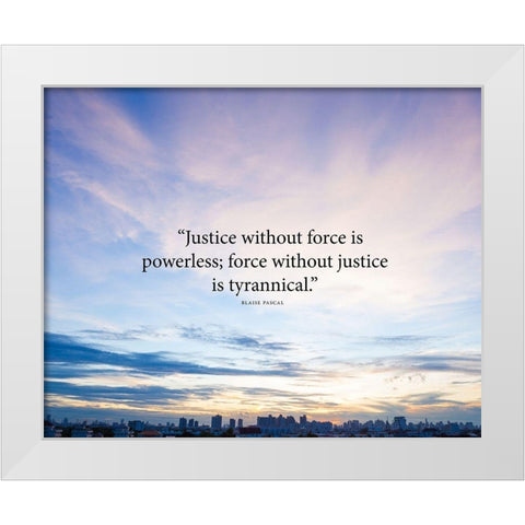 Blaise Pascal Quote: Justice without Force White Modern Wood Framed Art Print by ArtsyQuotes