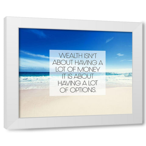 Artsy Quotes Quote: Wealth and Options White Modern Wood Framed Art Print by ArtsyQuotes