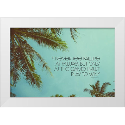 Tom Hopkins Quote: Play to Win White Modern Wood Framed Art Print by ArtsyQuotes