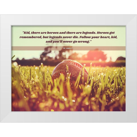 The Sandlot Quote: Heroes and Legends White Modern Wood Framed Art Print by ArtsyQuotes