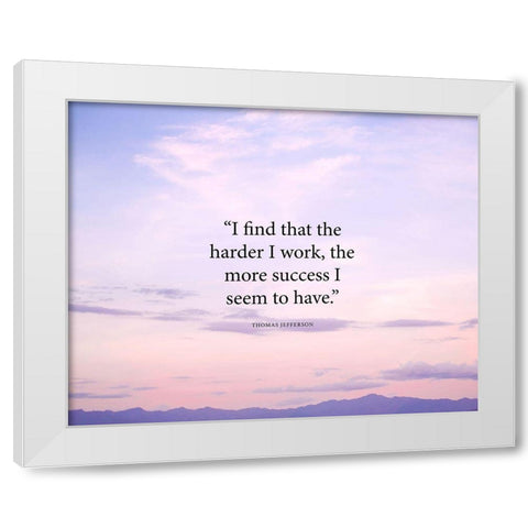 Thomas Jefferson Quote: The Harder I Work White Modern Wood Framed Art Print by ArtsyQuotes