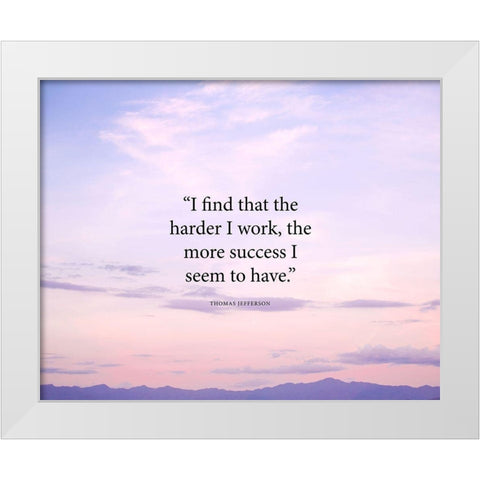 Thomas Jefferson Quote: The Harder I Work White Modern Wood Framed Art Print by ArtsyQuotes