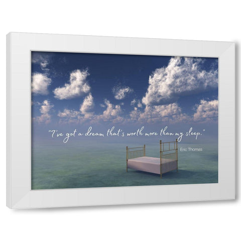 Eric Thomas Quote: Ive Got a Dream White Modern Wood Framed Art Print by ArtsyQuotes