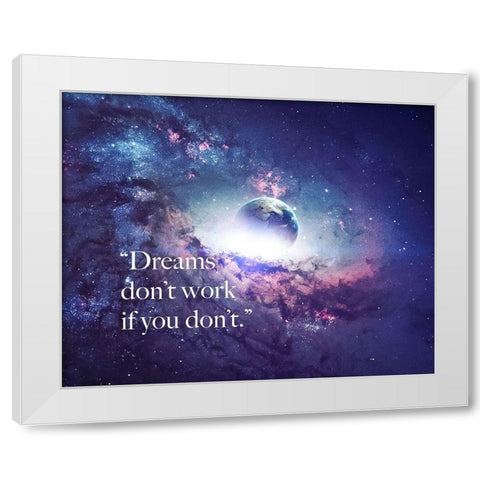 Artsy Quotes Quote: Dreams Dont Work White Modern Wood Framed Art Print by ArtsyQuotes