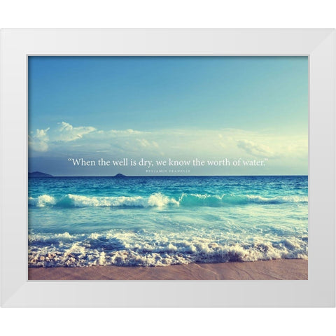 Benjamin Franklin Quote: Worth of Water White Modern Wood Framed Art Print by ArtsyQuotes
