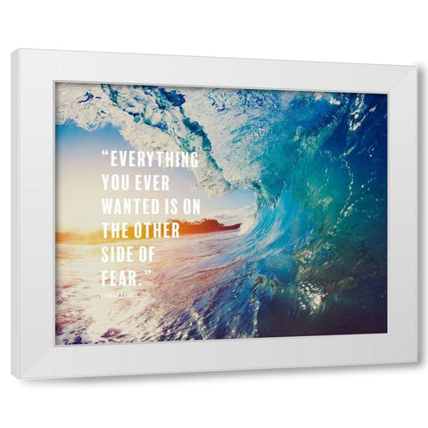George Addair Quote: Everything You Ever Wanted White Modern Wood Framed Art Print by ArtsyQuotes
