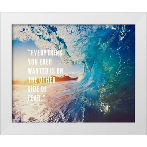 George Addair Quote: Everything You Ever Wanted White Modern Wood Framed Art Print by ArtsyQuotes