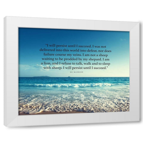 Og Mandino Quote: I will Persist White Modern Wood Framed Art Print by ArtsyQuotes