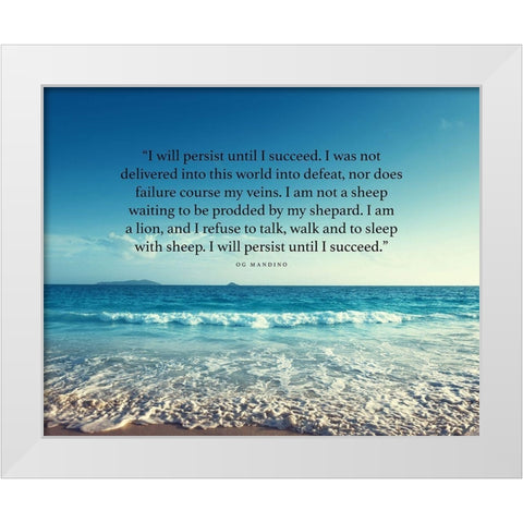 Og Mandino Quote: I will Persist White Modern Wood Framed Art Print by ArtsyQuotes