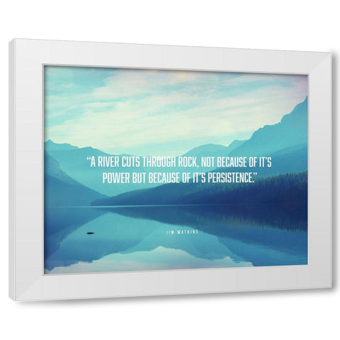 Jim Watkins Quote: River Cuts Through Rock White Modern Wood Framed Art Print by ArtsyQuotes