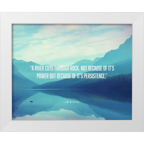 Jim Watkins Quote: River Cuts Through Rock White Modern Wood Framed Art Print by ArtsyQuotes