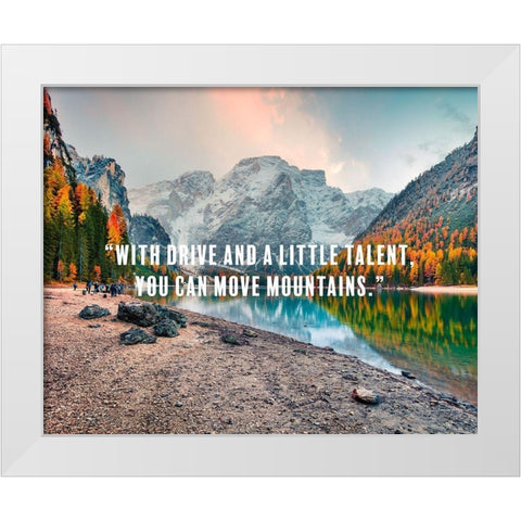 Dwayne Johnson Quote: You Can Move Mountains White Modern Wood Framed Art Print by ArtsyQuotes