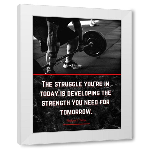 Robert Tew Quote: The Struggle White Modern Wood Framed Art Print by ArtsyQuotes