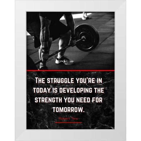 Robert Tew Quote: The Struggle White Modern Wood Framed Art Print by ArtsyQuotes