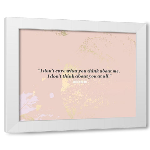 Coco Chanel Quote: I Dont Care White Modern Wood Framed Art Print by ArtsyQuotes