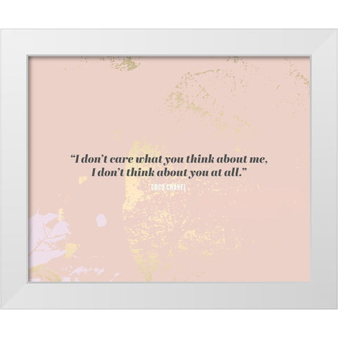 Coco Chanel Quote: I Dont Care White Modern Wood Framed Art Print by ArtsyQuotes