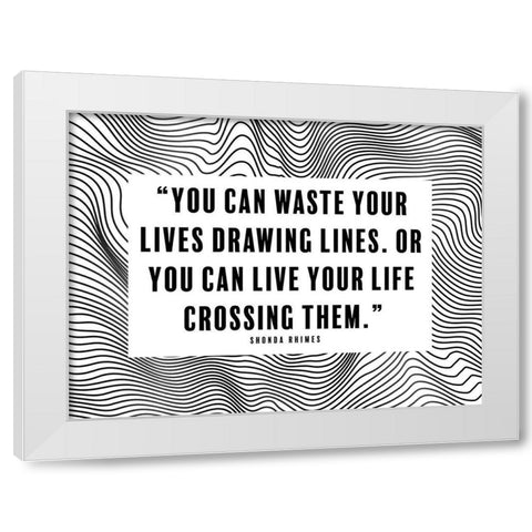 Shonda Rhimes Quote: Drawing Lines White Modern Wood Framed Art Print by ArtsyQuotes