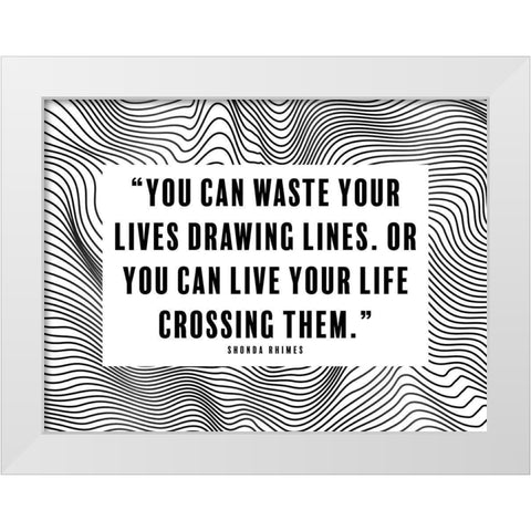 Shonda Rhimes Quote: Drawing Lines White Modern Wood Framed Art Print by ArtsyQuotes