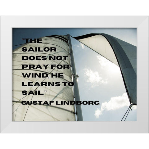 Gustaf Lindborg Quote: He Learns to Sail White Modern Wood Framed Art Print by ArtsyQuotes