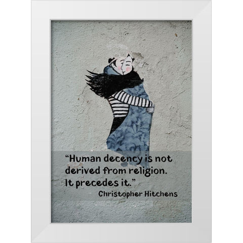 Christopher Hitchens Quote: Human Decency White Modern Wood Framed Art Print by ArtsyQuotes