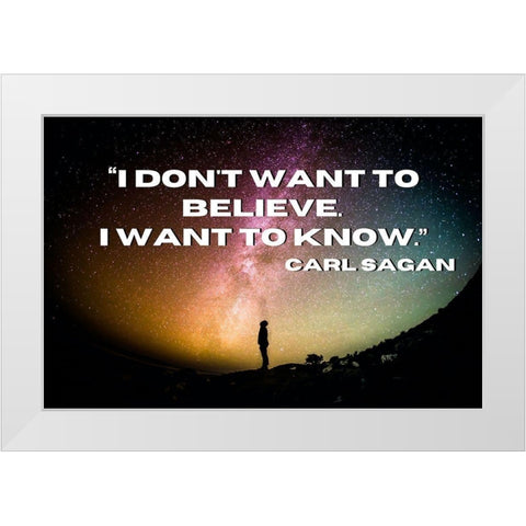 Carl Sagan Quote: I Want to Know White Modern Wood Framed Art Print by ArtsyQuotes