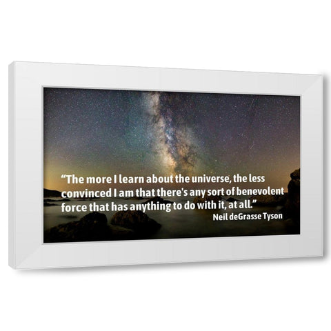 Neil deGrasse Tyson Quote: The More I Learn White Modern Wood Framed Art Print by ArtsyQuotes