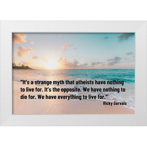 Ricky Gervais Quote: Strange Myth White Modern Wood Framed Art Print by ArtsyQuotes