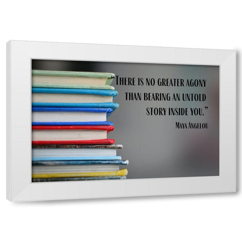 Maya Angelou Quote: Untold Story Inside of You White Modern Wood Framed Art Print by ArtsyQuotes