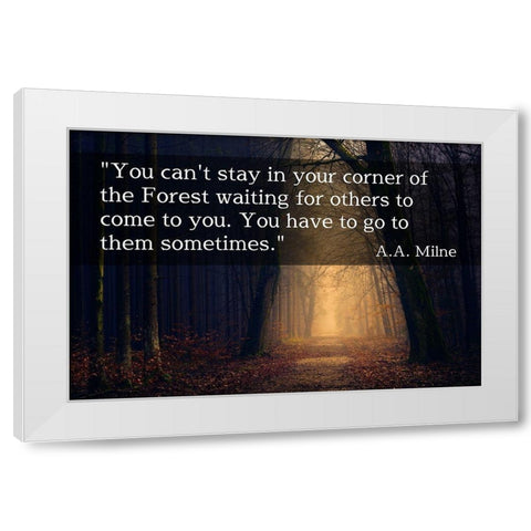 A.A. Milne Quote: You Cant Stay in Your Corner White Modern Wood Framed Art Print by ArtsyQuotes