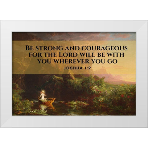 Bible Verse Quote Joshua 1:9, Thomas Cole - The Voyage of Life Childhood White Modern Wood Framed Art Print by ArtsyQuotes