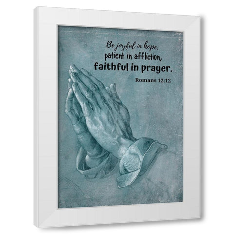 Bible Verse Quote Romans 12:12, Albrecht Durer - Praying Hands White Modern Wood Framed Art Print by ArtsyQuotes