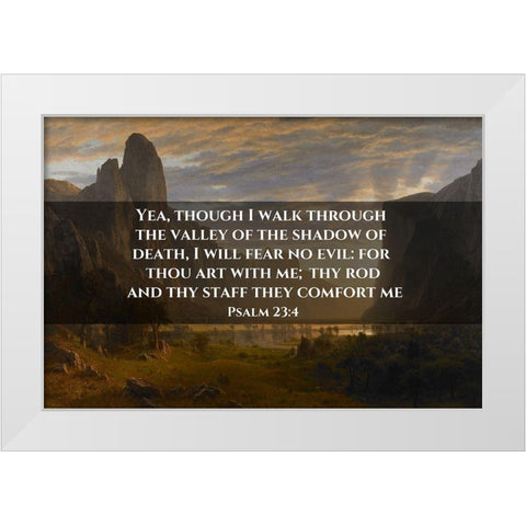 Bible Verse Quote Psalm 23:4, Albert Bierstadt - Looking Down Yosemite Valley White Modern Wood Framed Art Print by ArtsyQuotes