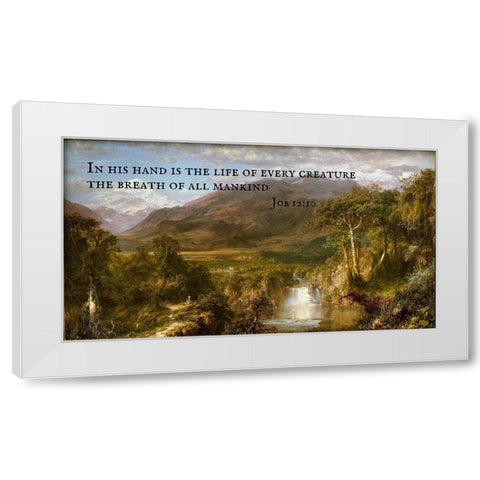 Bible Verse Quote Job 12:10, Frederic Edwin Church - Church Heart of the Andes White Modern Wood Framed Art Print by ArtsyQuotes